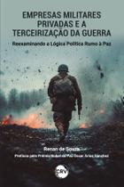 Livro - Empresas militares privadas e a terceirização da guerra:Reexaminando a lógica política rumo à paz Livro - Empresas militares privadas e a terceirização da guerra:Reexaminando a lógica política rumo à paz