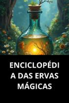 Livro Enciclopédia Das Ervas Mágicas Livro Enciclopédia Das Ervas Mágicas