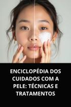 Livro Enciclopédia dos Cuidados com a Pele Técnicas e Tratamentos