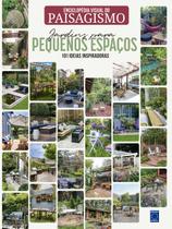 Livro - Enciclopédia Visual do Paisagismo - Jardins para Pequenos Espaços: 101 ideias inspiradoras