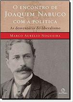 Livro - Encontro de Joaquim Nabuco com a política, O