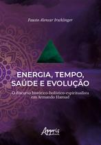 Livro - Energia, tempo, saúde e evolução: o discurso histórico-holístico-espiritualista em armando hamud