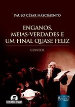 Livro - Enganos, Meias-Verdades e um Final Quase Feliz Livro - Enganos, Meias-Verdades e um Final Quase Feliz