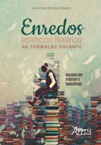 Livro - Enredos estéticos literários na formação docente: diálogos com vygotsky e shakespeare