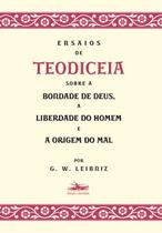 Livro - Ensaios de Teodiceia sobre a bondade de Deus, a liberdade do homem e a origem do mal