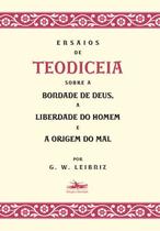 Livro - Ensaios de Teodiceia sobre a bondade de Deus, a liberdade do homem e a origem do mal