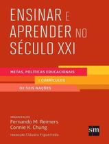 Livro - Ensinar E Aprender No Seculo Xxi - Metas Politicas Educacionais E Curriculos De Seis Nacoes