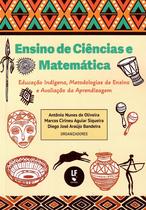 Livro - Ensino de Ciências e Matemática: Educação Indígena, Metodologias de Ensino e Avaliação da Aprendizagem Livro - Ensino de Ciências e Matemática: Educação Indígena, Metodologias de Ensino e Avaliação da Aprendizagem