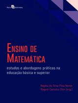 Livro - Ensino De Matematica - Estudos E Abordagens Praticas Na Educacao Basica E Superior - PACO EDITORIAL Livro - Ensino De Matematica - Estudos E Abordagens Praticas Na Educacao Basica E Superior - PACO EDITORIAL