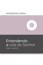 Livro - Entendendo a Ceia do Senhor Livro - Entendendo a Ceia do Senhor