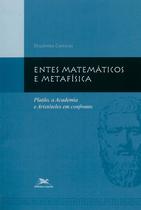 Livro - Entes matemáticos e metafísica - Platão, a Academia e Aristóteles em confronto