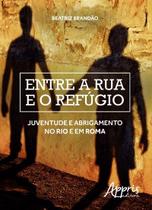 Livro - Entre a rua e o refúgio: juventude e abrigamento no rio e em roma