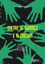 Livro - Entre a surdez e a língua : outros sujeitos... novas relações (intérpretes e surdos desvelando sentidos e significados)