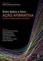 Livro - Entre Dados E Fatos: Ação Afirmativa Nas Universidades Públicas Brasileiras