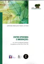 Livro - Entre epidemia e imigração: Um viés de investigação histórica da população do Grão-Pará