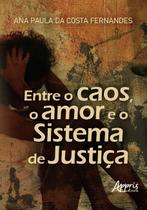 Livro - Entre o Caos, o Amor e o Sistema de Justiça Livro - Entre o Caos, o Amor e o Sistema de Justiça