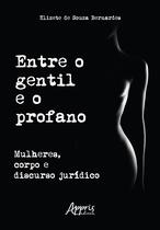 Livro - Entre o Gentil e o Profano: Mulheres, Corpo e Discurso Jurídico Livro - Entre o Gentil e o Profano: Mulheres, Corpo e Discurso Jurídico