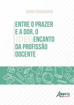 Livro - Entre o prazer e a dor, o (des)encanto da profissão docente Livro - Entre o prazer e a dor, o (des)encanto da profissão docente