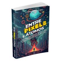 Livro - Entre Pixels e Átomos