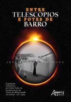 Livro - Entre telescópios e potes de barro: expedições científicas do eclipse solar na comprovação da teoria da relatividade em sobral – ce / 1919