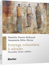 Livro - Entrega Voluntaria A Adocao - Psicanalise, Direito E Politica