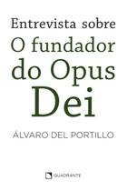 Livro - Entrevista sobre o Fundador do Opus Dei - 2ª Edição Livro - Entrevista sobre o Fundador do Opus Dei - 2ª Edição