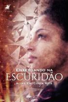 Livro - Enxergando na escuridão: a batalha da cor - Editora Viseu