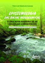 Livro - Epistemologia das bacias hidrográficas e uma nova maneira de se calcular a erosividade - estudo de caso no município de sào francisco (mg)