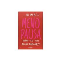 Livro - Era Uma Vez a Menopausa - Hormônio - Sexo - Poder - Malcolm - LPM