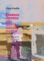 Livro - Éramos Jovens, Não Morreríamos Nunca Livro - Éramos Jovens, Não Morreríamos Nunca