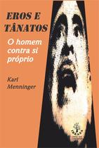 Livro - Eros e Tanatos - O homem contra si próprio