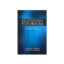 Livro: Escatologia Vitoriosa Harold R. Eberle & Martin Trench