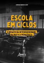 Livro - Escola em ciclos: o desafio da heterogeneidade na prática pedagógica Livro - Escola em ciclos: o desafio da heterogeneidade na prática pedagógica