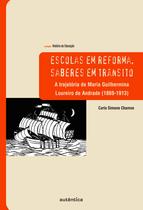 Livro - Escolas em reforma, saberes em trânsito – A trajetória de Maria Guilhermina Loureiro de Andrade (1869-1913)