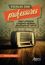 Livro - Escolas sem professores: rádio e educação a distância no Brasil nas décadas de 1920-40 Livro - Escolas sem professores: rádio e educação a distância no Brasil nas décadas de 1920-40