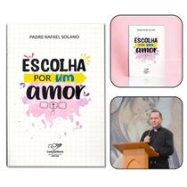 Livro Escolha por um Amor - Padre Rafael Solano Livro Escolha por um Amor - Padre Rafael Solano
