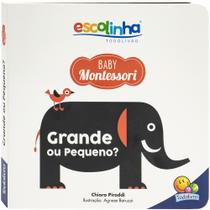 Livro - Escolinha Baby Montessori - Contrastes! Grande ou Pequeno?