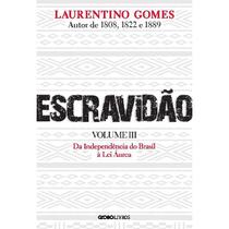 Livro Escravidão Da Independência do Brasil à Lei Áurea Laurentino Gomes
