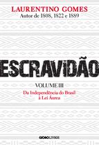 Livro Escravidão Da Independência do Brasil à Lei Áurea Laurentino Gomes Livro Escravidão Da Independência do Brasil à Lei Áurea Laurentino Gomes