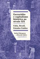 Livro - Escravidão e capitalismo histórico no século XIX: Cuba, Brasil e Estados Unidos