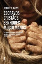 Livro - Escravos Cristãos, Senhores Muçulmanos. Escravidão Branca no Mediterrâneo, na Costa da Berbéria e na Itália, de 1500 a 1800