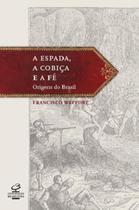 Livro - Espada, cobiça e fé: As origens do Brasil