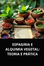 Livro espagiria e alquimia vegetal teoria e prática Livro espagiria e alquimia vegetal teoria e prática