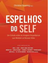 Livro - Espelhos Do Self - Um Estudo Sobre As Amagens Arquetipicas Que Moldam As Nossas Vidas 2ªed Livro - Espelhos Do Self - Um Estudo Sobre As Amagens Arquetipicas Que Moldam As Nossas Vidas 2ªed