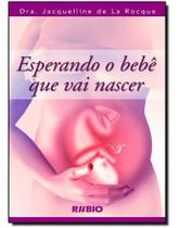 Livro Esperando o Bebê Que Vai Nascer - Guia Essencial Para Gestantes: Informações e Orientações Valiosas para Futuras Mamães. - Rubio