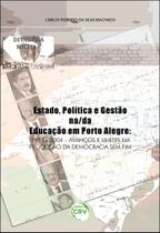 Livro - Estado, política e gestão na/da educação em porto alegre - 1989-2004 Livro - Estado, política e gestão na/da educação em porto alegre - 1989-2004