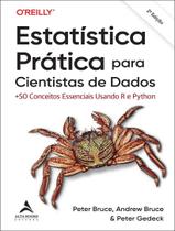 Livro - Estatistica Pratica Para Cientistas De Dados - +50 Conceitos Essenciais Usando R E Python - 2ª Ed