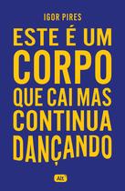 Livro - Este é um corpo que cai mas continua dançando - Textos cruéis demais Livro - Este é um corpo que cai mas continua dançando - Textos cruéis demais