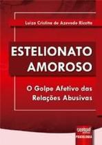 Livro - Estelionato Amoroso - O Golpe Afetivo Das Relacoes Abusivas - Ricotta - Juruá