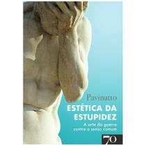 Livro Estética Da Estupidez A Arte Da Guerra Contra O Senso, Pavinatto - EDICOES 70